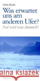 Was erwartet uns am anderen Ufer? : Tod und was danach? Buob, Hans   9783935189163 Unio Verlag