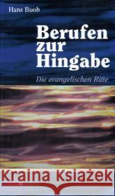 Berufen zur Hingabe : Die evangelischen Räte Buob, Hans   9783935189170 Unio Verlag
