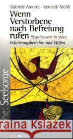 Wenn Verstorbene nach Befreiung rufen : Requiescant in pace. Erfahrungsberichte und Hilfen Amorth, Gabriele McAll, Kenneth  9783935189194