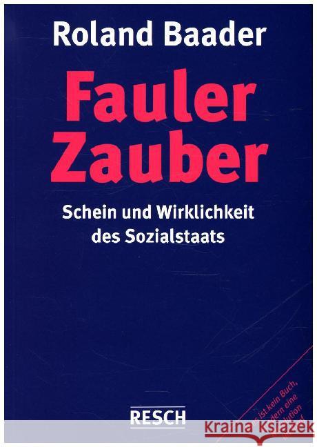 Fauler Zauber : Schein und Wirklichkeit des Sozialstaats Baader, Roland 9783935197670 Resch-Verlag