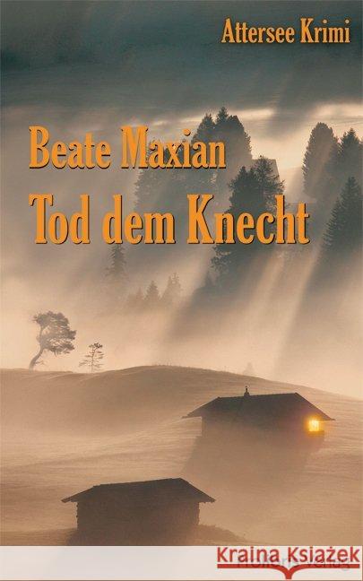 Tod dem Knecht : Attersee Krimi Maxian, Beate   9783935263726 Prolibris Verlag Rolf Wagner