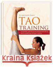 Tao Training : Schönheit und Persönlichkeitsentwickelung durch selektives Körpertraining Eckert, Achim 9783935407076