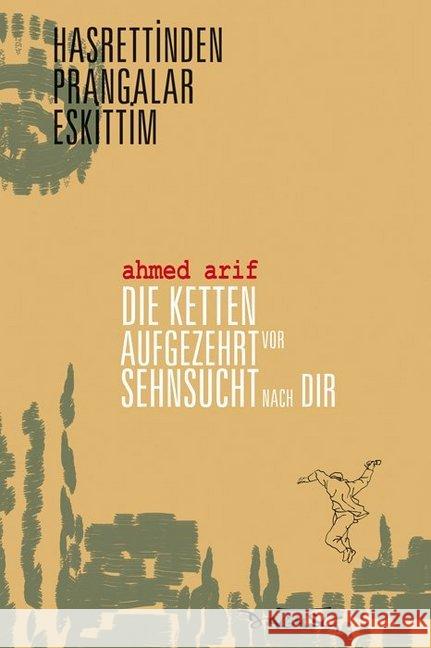 Die Ketten aufgezehrt vor Sehnsucht nach dir / Hasrettinden Prangalar Eskittim : Gedichte Arif, Ahmed Dagyeli-Bohne, Helga   Dagyeli, Yildirim 9783935597449 Dagyeli