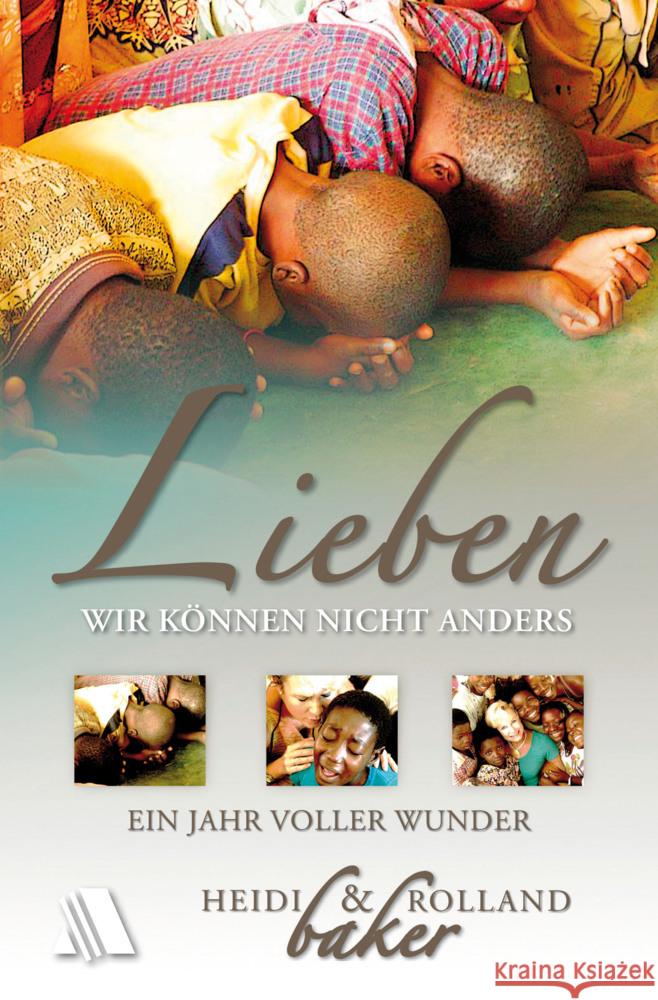 Lieben - wir können nicht anders : Ein Jahr voller Wunder Baker, Heidi; Baker, Rolland 9783935703994 Asaph