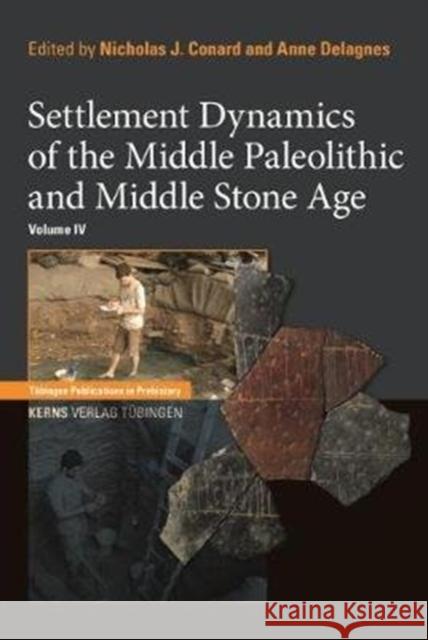 Settlement Dynamics of the Middle Paleolithic and Middle Stone Age: Volume IV Conard, Nicholas J. 9783935751223