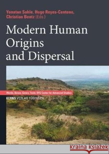 Modern Human Origins and Dispersal Yonatan Sahle Hugo Reyes-Centeno Christian Bentz 9783935751308