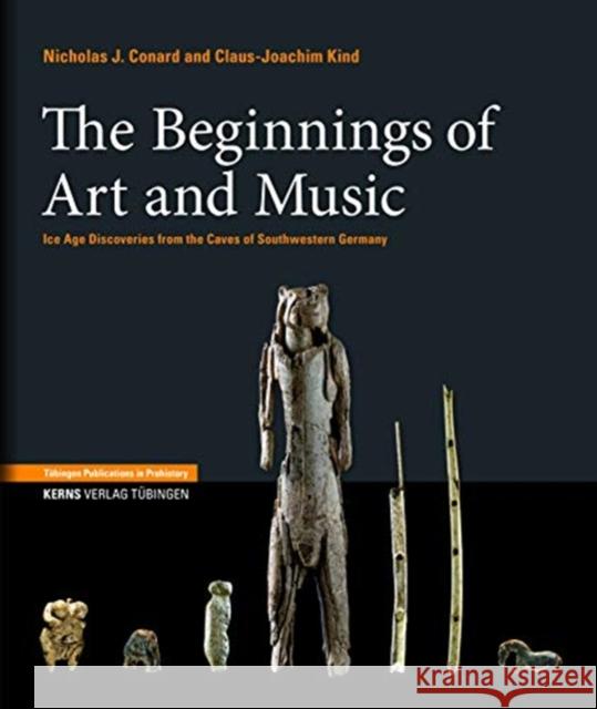 The Origins of Art and Music: Ice Age Discoveries from the Caves of Southwestern Germany Claus-Joachim Kind 9783935751339 Kerns Verlag