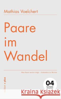 Paare im Wandel: Was Paare weiter trägt - Gedanken zu Werten 04 familylab Schriftenreihe Voelchert, Mathias 9783935758024 Edition + Plus