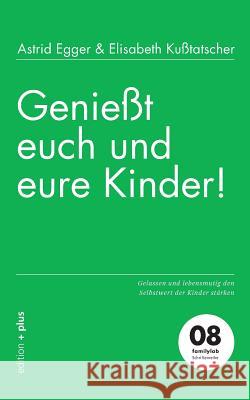 Genießt euch und eure Kinder!: Gelassen und lebensmutig den Selbstwert der Kinder stärken Voelchert, Mathias 9783935758765 Edition + Plus