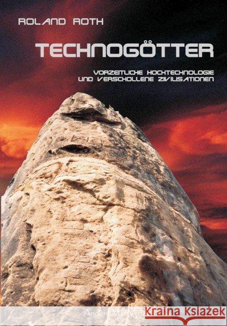 Technogötter : Vorzeitliche Hochtechnologie und verschollene Zivilisationen Roth, Roland 9783935910880 Ancient Mail Verlag