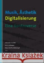 Musik, Ästhetik, Digitalisierung : Eine Kontroverse Lehmann, Harry Kreidler, Johannes Mahnkopf, Claus-Steffen 9783936000849