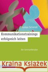 Kommunikationstrainings erfolgreich leiten : Der Seminarfahrplan. Mit Online-Angebot Schmidt, Thomas   9783936075403 managerSeminare Verlag