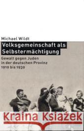 Volksgemeinschaft als Selbstermächtigung : Gewalt gegen Juden in der deutschen Provinz 1919 bis 1939 Wildt, Michael   9783936096743