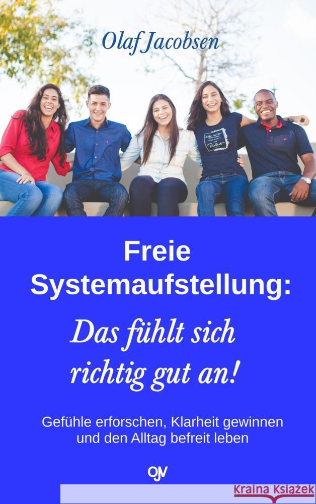 Freie Systemaufstellung: Das fühlt sich richtig gut an! Jacobsen, Olaf 9783936116632