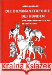 Die Dominanztheorie bei Hunden : Eine wissenschaftliche Betrachtung O'Heare, James   9783936188219 Animal Learn Verlag