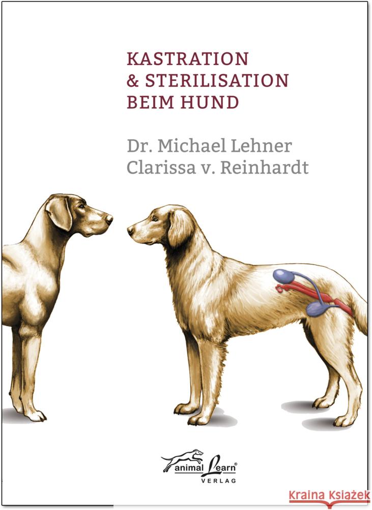 Kastration & Sterilisation beim Hund Lehner, Michael; Reinhardt, Clarissa von 9783936188639
