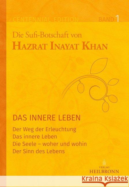Die Sufi-Botschaft von Hazrat Inayat Khan. Bd.1 : Das Innere Leben. Der Weg der Erleuchtung; Das innere Leben; Die Seele - woher und wohin; Der Sinn des Lebens Inayat Khan, Hazrat 9783936246346