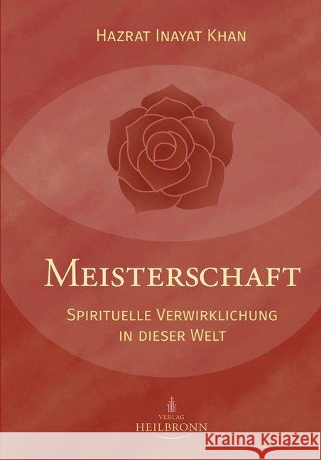Meisterschaft : Spirituelle Verwirklichung in dieser Welt Inayat Khan, Hazrat 9783936246360 Heilbronn Verlag
