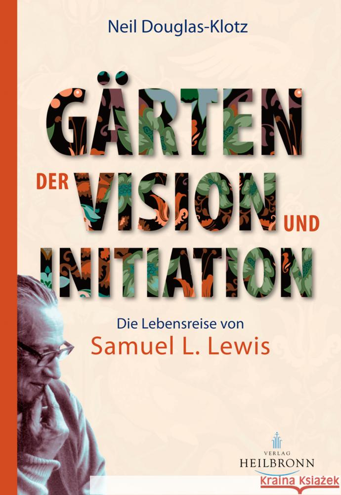 Gärten der Vision und Initiation Douglas-Klotz, Neil, Lewis, Samuel L. 9783936246513 Heilbronn Verlag