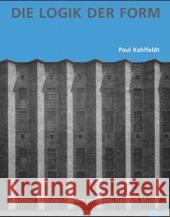 Die Logik der Form: Berliner Backsteinbauten von Hans Heinrich Müller Paul Kahlfeldt, Paul Kahlfeldt, Vittorio M Lampugnani 9783936314083