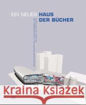 Ein neues Haus der Bücher: Architekturwettbewerb zum 4. Erweiterungsbau der Deutschen Bücherei Leipzig Die Deutsche Bibliothek 9783936314090