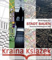 Stadt Bauen : Zum Aufgabenwandel der Stadtplanung. Preisverleihung Deutscher Städtebaupreis 2006. Deutsche Akademie für Städtebau und Landesplanung Durth, Werner   9783936314885