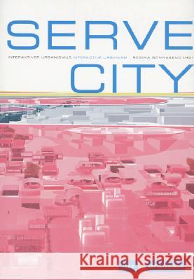 Serve City: Interaktiver Urbanismus Wilfried Hackenbroich, Regina Sonnabend 9783936314915 JOVIS Verlag