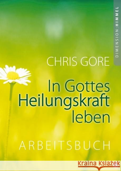 In Gottes Heilungskraft leben, Arbeitsbuch : Arbeitsbuch zum gleichnamigen Buch Gore, Chris 9783936322170 GloryWorld-Medien