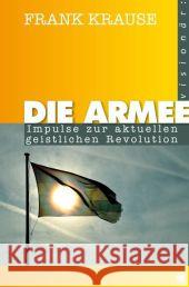 Die Armee : Impulse zur aktuellen geistlichen Revolution Krause, Frank 9783936322644