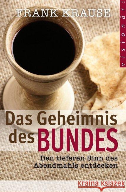 Das Geheimnis des Bundes : Den tieferen Sinn des Abendmahls entdecken Krause, Frank 9783936322729