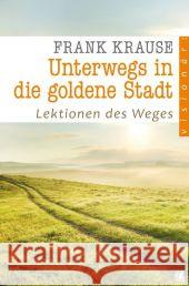 Unterwegs in die goldene Stadt : Lektionen des Weges Krause, Frank 9783936322880