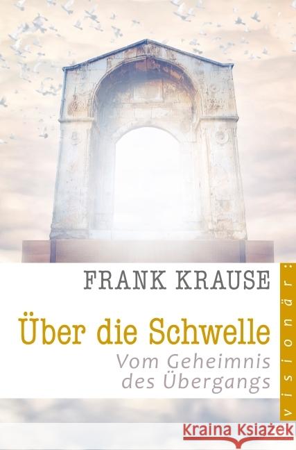 Über die Schwelle : Vom Geheimnis des Übergangs Krause, Frank 9783936322941