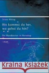 Wo kommst du her, wo gehst du hin : Die Mondknoten im Horoskop Mittag, Sitara   9783936360059 Innenwelt Verlag