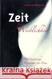 Zeit für Weiblichkeit : Der tantrische Orgasmus der Frau Richardson, Diana   9783936360127 Innenwelt Verlag