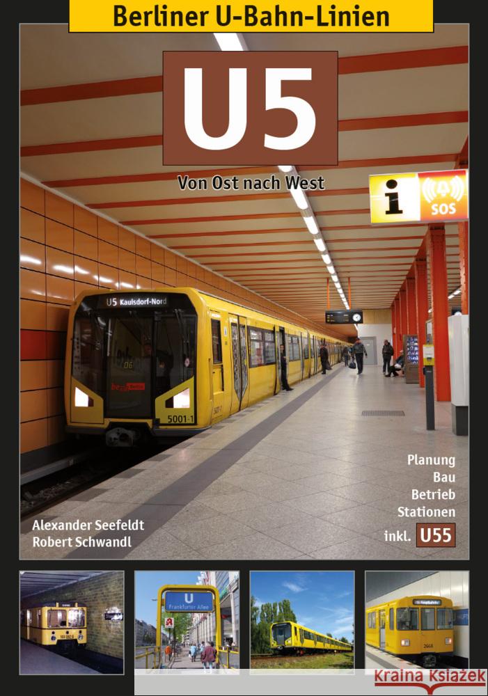 Berliner U-Bahn-Linien: U5 : Von Ost nach West. Planung, Bau, Betrieb, Stationen - inkl. U55 Seefelder, Walter; Schwandl, Robert 9783936573367 Schwandl