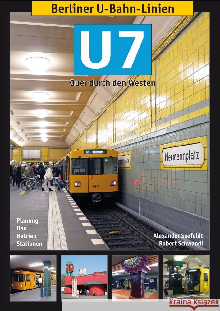 Berliner U-Bahn-Linien: U7 : Quer durch den Westen. Planung, Bau, Betrieb, Stationen Seefelder, Walter; Schwandl, Robert 9783936573374 Schwandl