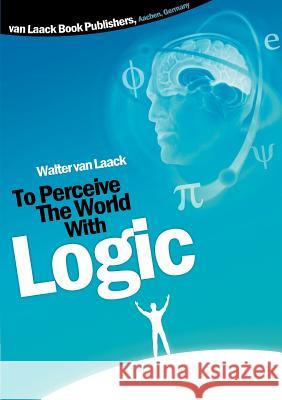 To Perceive the world with logic Walter Van Laack 9783936624083 Van Laack Gmbh