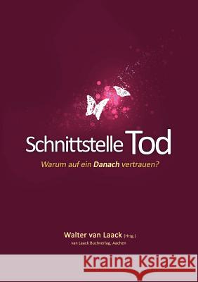 Schnittstelle Tod: Warum auf ein Danach vertrauen? Van Laack, Walter 9783936624144 Van Laack Gmbh