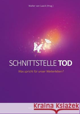Schnittstelle Tod: Was spricht für unser Weiterleben? Van Laack, Walter 9783936624199 Van Laack Gmbh