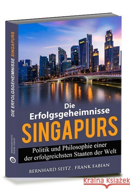 Die Erfolgsgeheimnisse Singapurs Seitz, Bernhard; Fabian, Frank 9783936652369 Wirtschaftsverlag W. V.
