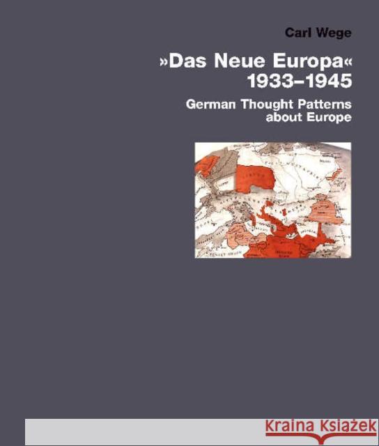 The New Europe 1933–1945: German Thought Patterns About Europe Carl Wege 9783936681963