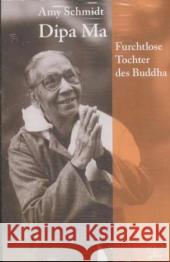 Dipa Ma : Furchtlose Tochter Buddhas Schmidt, Amy   9783936855098 Arbor-Verlag