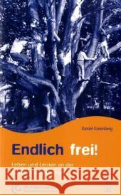 Endlich frei! : Leben und Lernen an der Sudbury-Valley-Schule Greenberg, Daniel      9783936855142 Arbor-Verlag