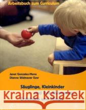 Säuglinge, Kleinkinder und ihre Betreuung, Erziehung und Pflege, Arbeitsbuch zum Curriculum Gonzalez-Mena, Janet Widmeyer Eyer, Dianne  9783936855623