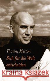 Sich für die Welt entscheiden : Über Kontemplation Merton, Thomas Schuhmacher, Stephan  9783936855838 Arbor-Verlag