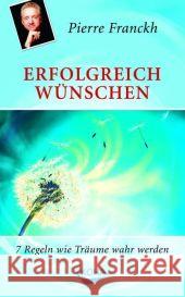 Erfolgreich wünschen : 7 Regeln wie Träume wahr werden Franckh, Pierre   9783936862669 KOHA