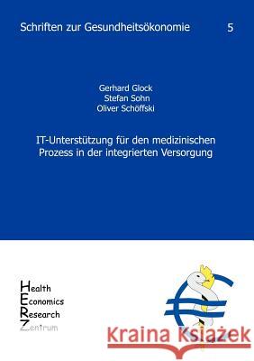 It-Unterst Tzung Fur Den Medizinischen Prozess in Der Integrierten Versorgung Gerhard /. Sohn Stefan /. Sch Ffs Glock 9783936863048