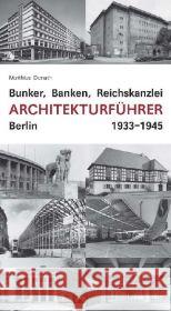 Bunker, Banken, Reichskanzlei : Architekturführer Berlin 1933-1945 Donath, Matthias   9783936872514 Lukas Verlag