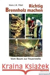 Richtig Brennholz machen : Vom Baum zur Feuerstelle. Mit Tipps für umwelt- und nachbarfreundliches Feuern Flöel, Hans J. K.   9783936896367 Ökobuch Verlag u. Versand