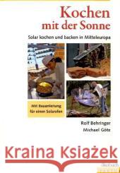 Kochen mit der Sonne : Solar kochen und backen in Mitteleuropa. Mit Bauanleitung für einen Solarofen Behringer, Rolf Götz, Michael  9783936896398 Ökobuch Verlag u. Versand